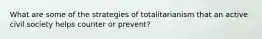 What are some of the strategies of totalitarianism that an active civil society helps counter or prevent?