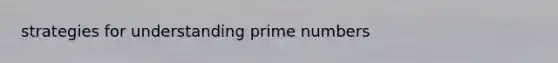 strategies for understanding prime numbers