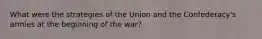 What were the strategies of the Union and the Confederacy's armies at the beginning of the war?