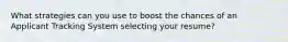 What strategies can you use to boost the chances of an Applicant Tracking System selecting your resume?