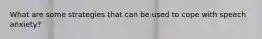What are some strategies that can be used to cope with speech anxiety?