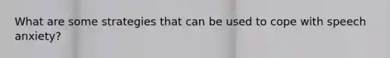 What are some strategies that can be used to cope with speech anxiety?