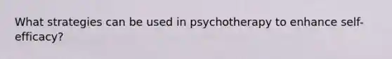 What strategies can be used in psychotherapy to enhance self-efficacy?