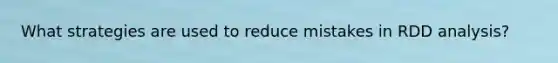 What strategies are used to reduce mistakes in RDD analysis?