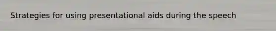 Strategies for using presentational aids during the speech