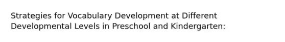 Strategies for Vocabulary Development at Different Developmental Levels in Preschool and Kindergarten: