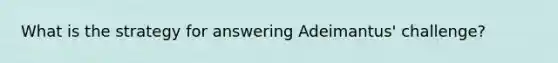 What is the strategy for answering Adeimantus' challenge?