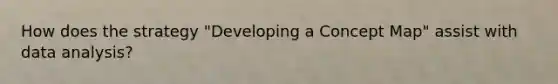 How does the strategy "Developing a Concept Map" assist with data analysis?