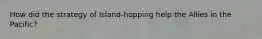 How did the strategy of Island-hopping help the Allies in the Pacific?