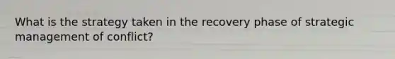 What is the strategy taken in the recovery phase of strategic management of conflict?