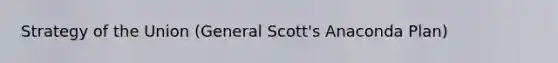 Strategy of the Union (General Scott's Anaconda Plan)