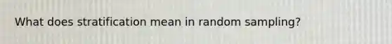 What does stratification mean in random sampling?