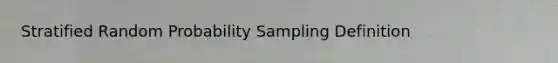 Stratified Random Probability Sampling Definition