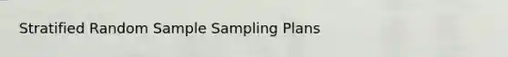 Stratified Random Sample Sampling Plans