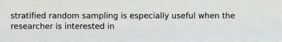 stratified random sampling is especially useful when the researcher is interested in