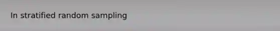 In stratified random sampling