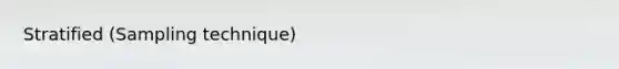 Stratified (Sampling technique)