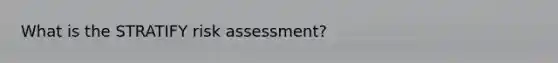 What is the STRATIFY risk assessment?