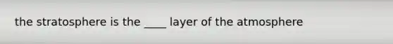 the stratosphere is the ____ layer of the atmosphere