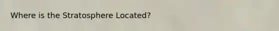 Where is the Stratosphere Located?