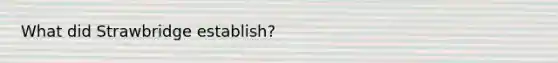 What did Strawbridge establish?