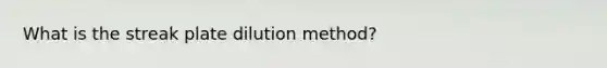 What is the streak plate dilution method?