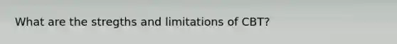 What are the stregths and limitations of CBT?