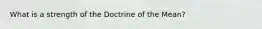 What is a strength of the Doctrine of the Mean?