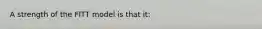 A strength of the FITT model is that it: