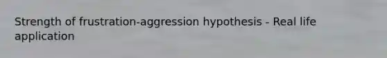 Strength of frustration-aggression hypothesis - Real life application