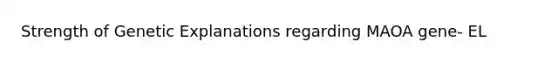 Strength of Genetic Explanations regarding MAOA gene- EL