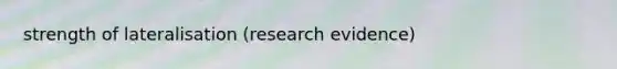 strength of lateralisation (research evidence)