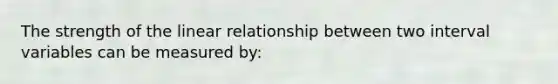 The strength of the linear relationship between two interval variables can be measured by: