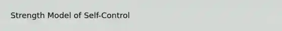 Strength Model of Self-Control