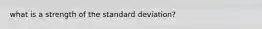 what is a strength of the standard deviation?