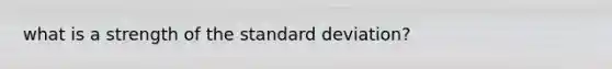 what is a strength of the standard deviation?