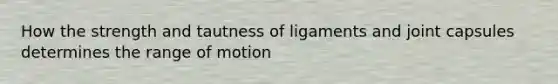 How the strength and tautness of ligaments and joint capsules determines the range of motion