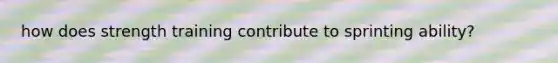 how does strength training contribute to sprinting ability?