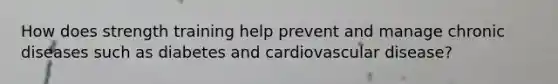 How does strength training help prevent and manage chronic diseases such as diabetes and cardiovascular disease?