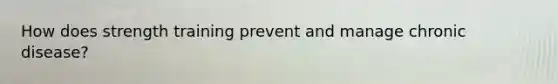 How does strength training prevent and manage chronic disease?