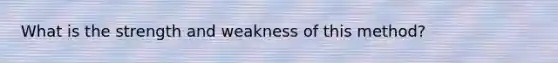 What is the strength and weakness of this method?