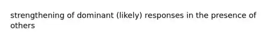 strengthening of dominant (likely) responses in the presence of others