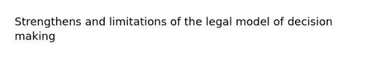 Strengthens and limitations of the legal model of decision making