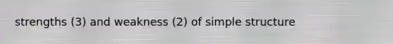 strengths (3) and weakness (2) of simple structure