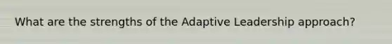 What are the strengths of the Adaptive Leadership approach?