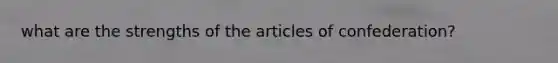 what are the strengths of the articles of confederation?