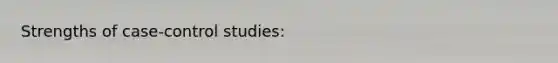 Strengths of case-control studies: