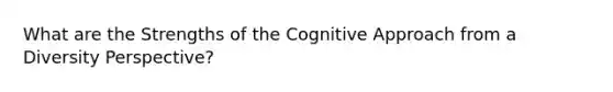 What are the Strengths of the Cognitive Approach from a Diversity Perspective?