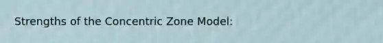 Strengths of the Concentric Zone Model: