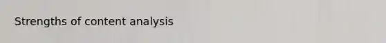Strengths of <a href='https://www.questionai.com/knowledge/kqA4k5GbRa-content-analysis' class='anchor-knowledge'>content analysis</a>